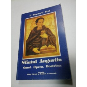 SFANTUL AUGUSTIN Omul. Opera. Doctrina - P.Bernard Stef